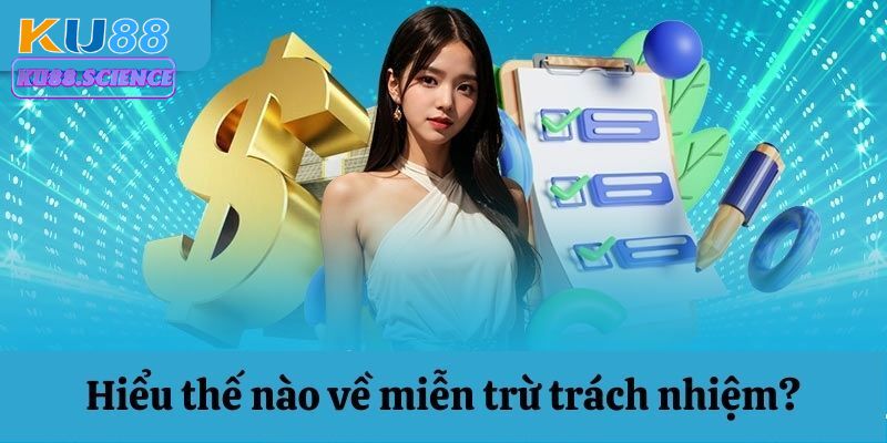 Tất Tần Tật Về Chính Sách Miễn Trừ Trách Nhiệm Tại Ku88 1 Đôi nét về chính sách miễn trách nhiệm