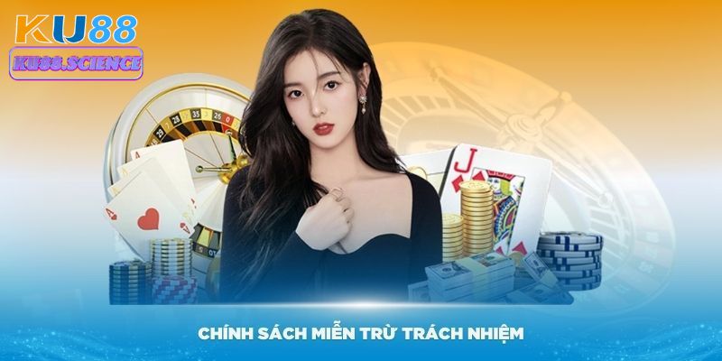 Tất Tần Tật Về Chính Sách Miễn Trừ Trách Nhiệm Tại Ku88 2 Chính sách miễn trừ trách nhiệm bao gồm nhiều nội dung chặt chẽ